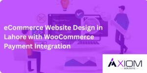 eCommerce Website Design in Lahore with WooCommerce Payment Integration